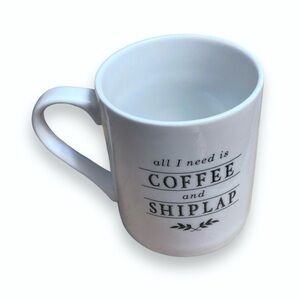 Fringe‎ Studio Ceramic Coffee Mug All I Need Is Coffee & Shiplap White Farmhouse